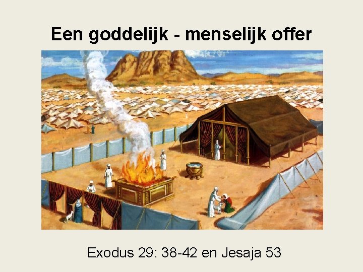 Een goddelijk - menselijk offer Exodus 29: 38 -42 en Jesaja 53 