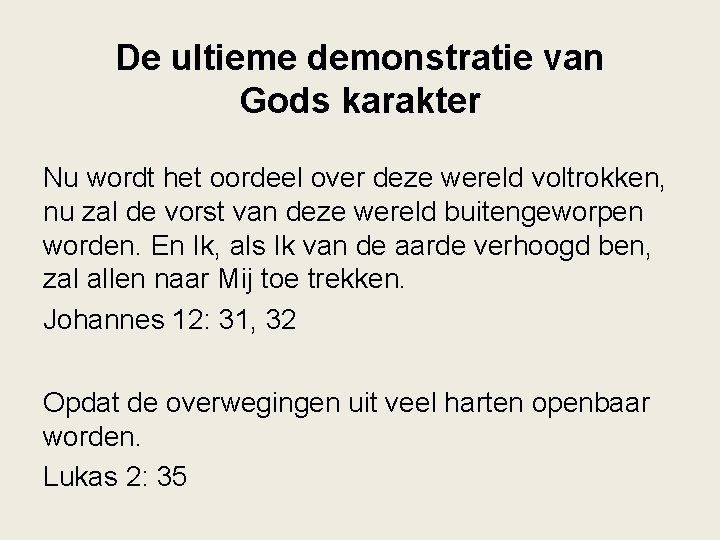 De ultieme demonstratie van Gods karakter Nu wordt het oordeel over deze wereld voltrokken,