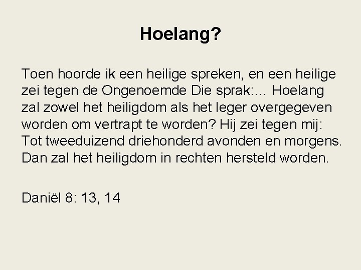 Hoelang? Toen hoorde ik een heilige spreken, en een heilige zei tegen de Ongenoemde