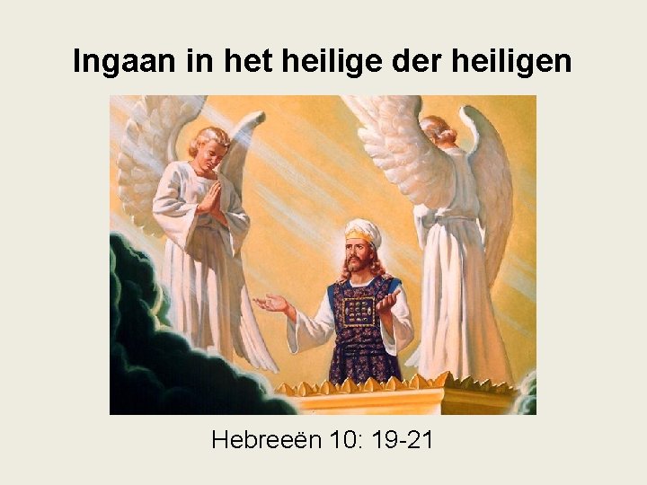 Ingaan in het heilige der heiligen Hebreeën 10: 19 -21 