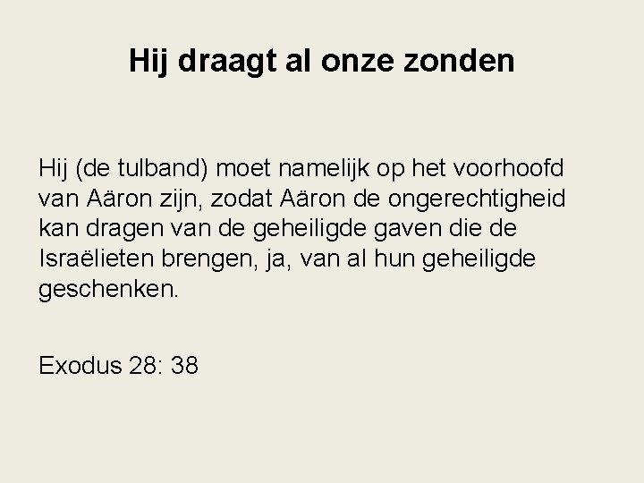 Hij draagt al onze zonden Hij (de tulband) moet namelijk op het voorhoofd van