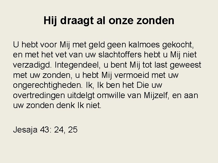 Hij draagt al onze zonden U hebt voor Mij met geld geen kalmoes gekocht,