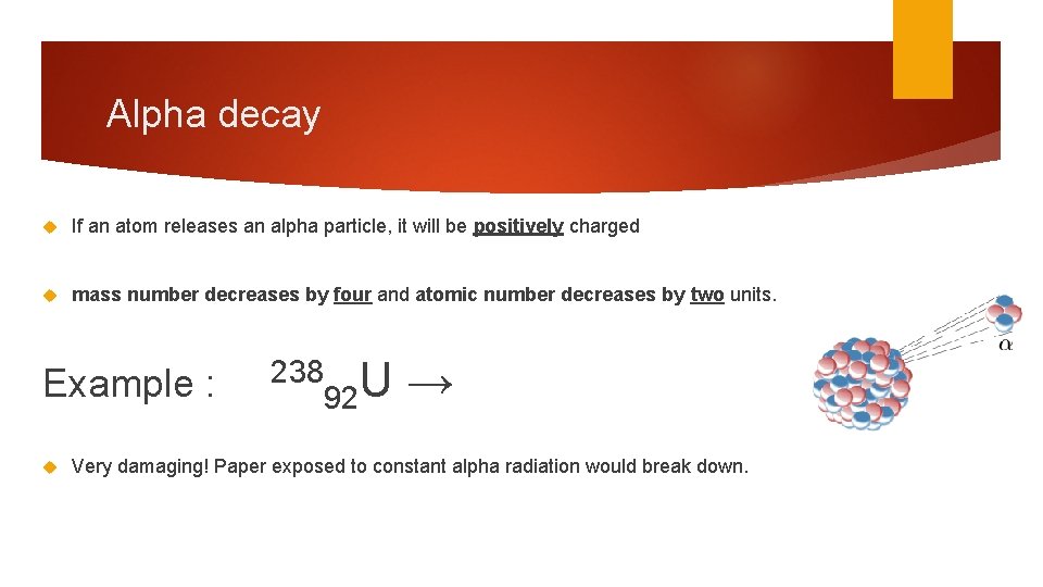 Alpha decay If an atom releases an alpha particle, it will be positively charged