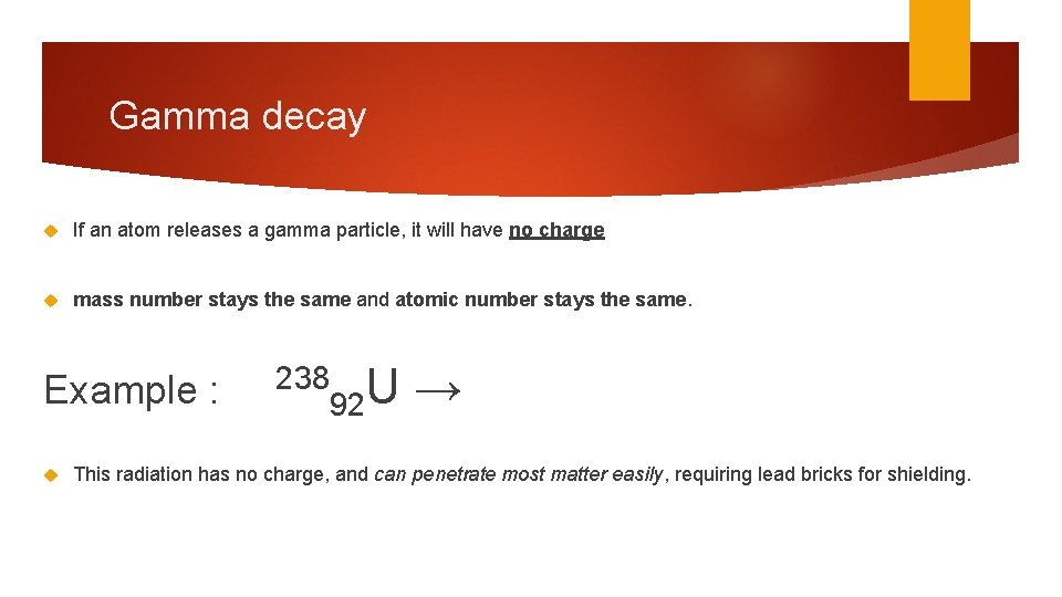 Gamma decay If an atom releases a gamma particle, it will have no charge
