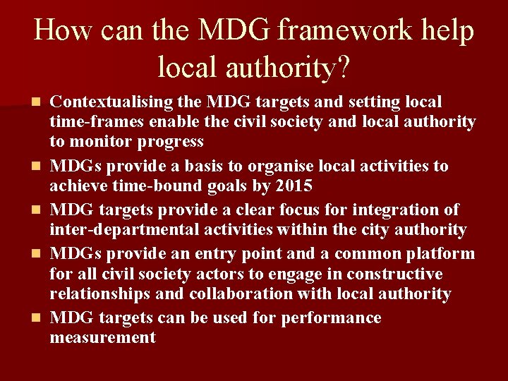 How can the MDG framework help local authority? n n n Contextualising the MDG