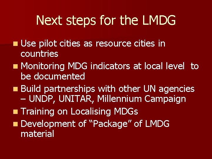 Next steps for the LMDG n Use pilot cities as resource cities in countries