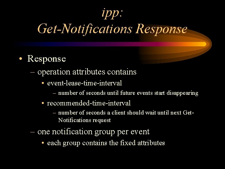 ipp: Get-Notifications Response • Response – operation attributes contains • event-lease-time-interval – number of