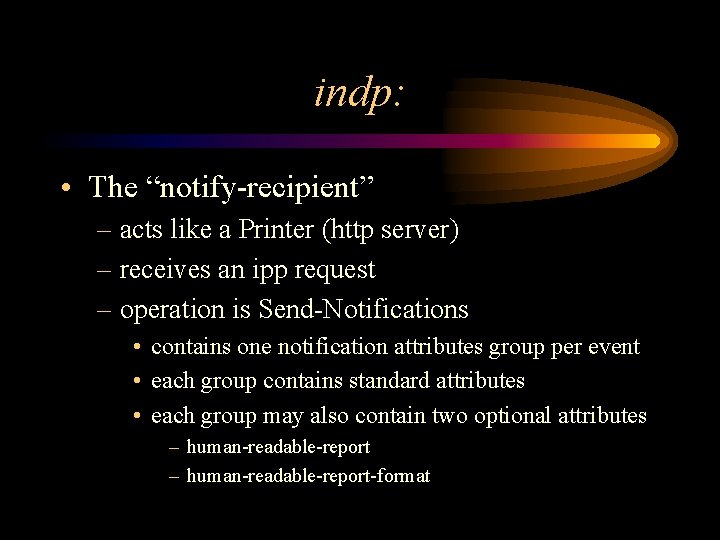 indp: • The “notify-recipient” – acts like a Printer (http server) – receives an