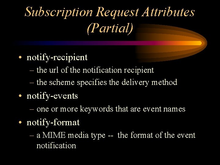 Subscription Request Attributes (Partial) • notify-recipient – the url of the notification recipient –