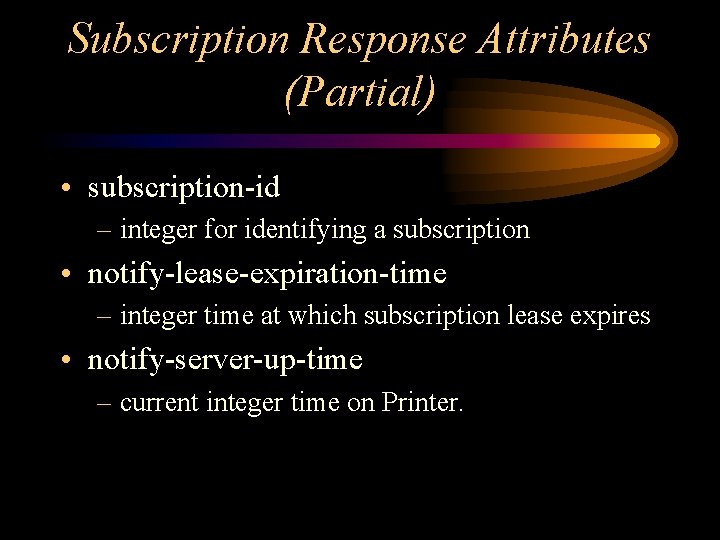 Subscription Response Attributes (Partial) • subscription-id – integer for identifying a subscription • notify-lease-expiration-time