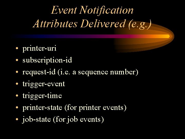 Event Notification Attributes Delivered (e. g. ) • • printer-uri subscription-id request-id (i. e.