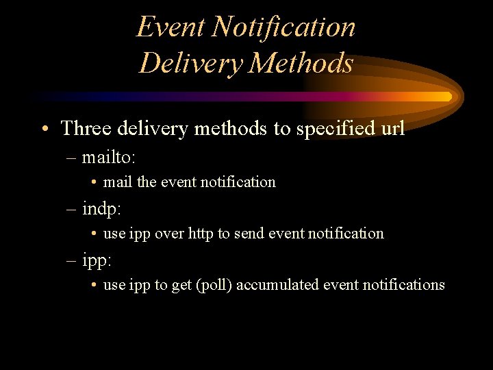 Event Notification Delivery Methods • Three delivery methods to specified url – mailto: •