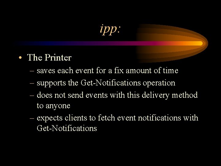 ipp: • The Printer – saves each event for a fix amount of time