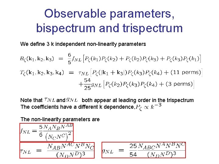 Observable parameters, bispectrum and trispectrum We define 3 k independent non-linearity parameters Note that