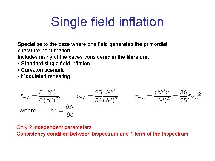 Single field inflation Specialise to the case where one field generates the primordial curvature