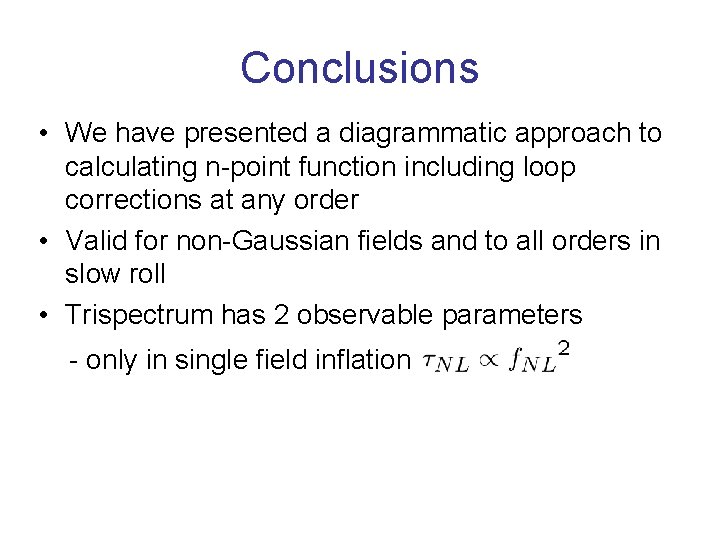 Conclusions • We have presented a diagrammatic approach to calculating n-point function including loop