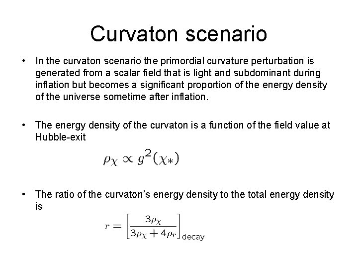 Curvaton scenario • In the curvaton scenario the primordial curvature perturbation is generated from