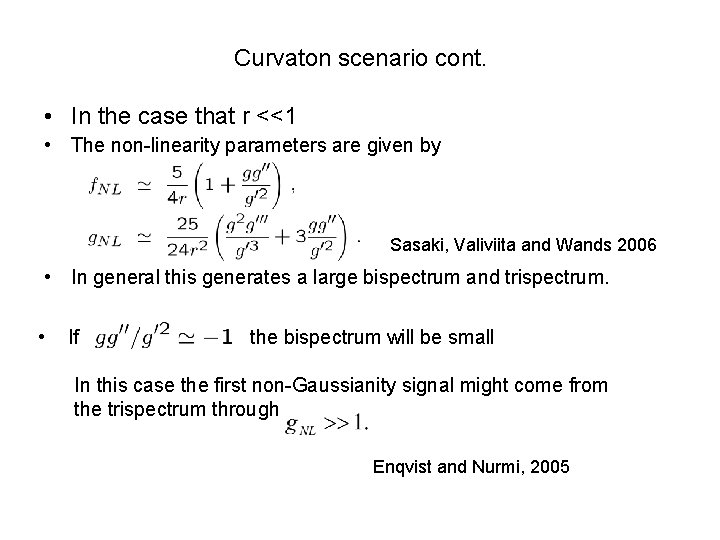 Curvaton scenario cont. • In the case that r <<1 • The non-linearity parameters