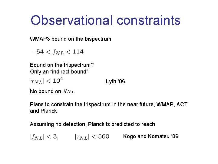 Observational constraints WMAP 3 bound on the bispectrum Bound on the trispectrum? Only an