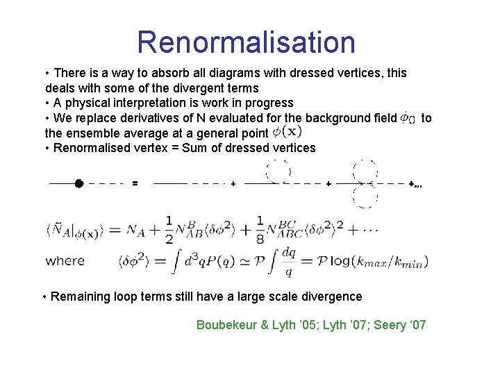 Renormalisation • There is a way to absorb all diagrams with dressed vertices, this