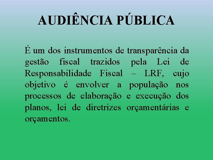 AUDIÊNCIA PÚBLICA É um dos instrumentos de transparência da gestão fiscal trazidos pela Lei