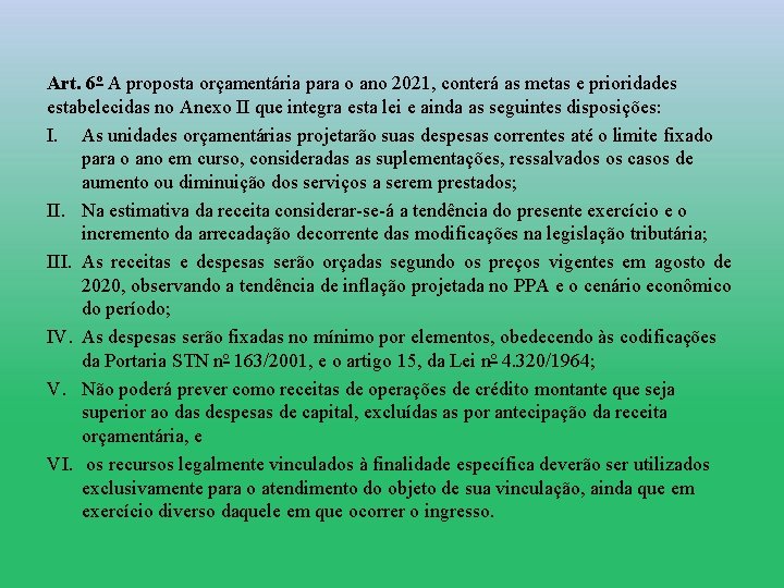 Art. 6º A proposta orçamentária para o ano 2021, conterá as metas e prioridades