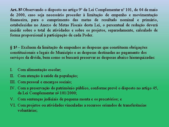 Art. 8º Observando o disposto no artigo 9º da Lei Complementar nº 101, de