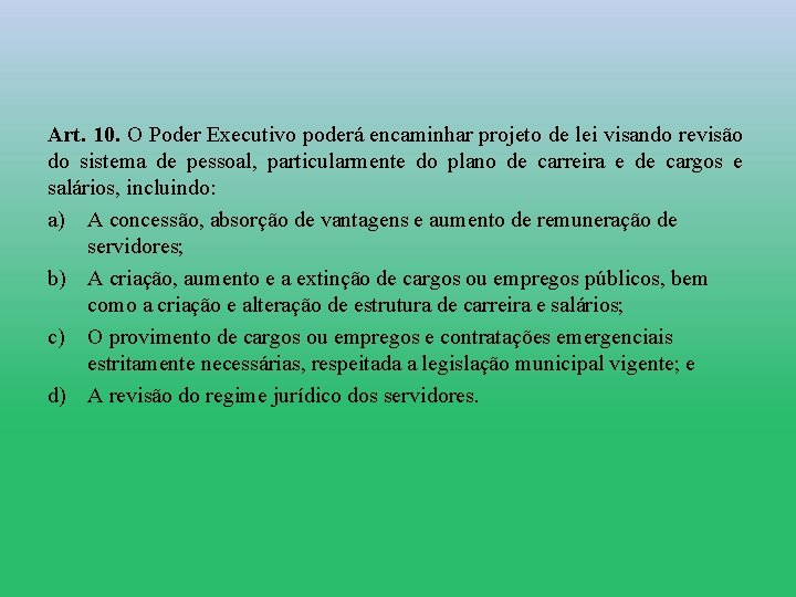 Art. 10. O Poder Executivo poderá encaminhar projeto de lei visando revisão do sistema