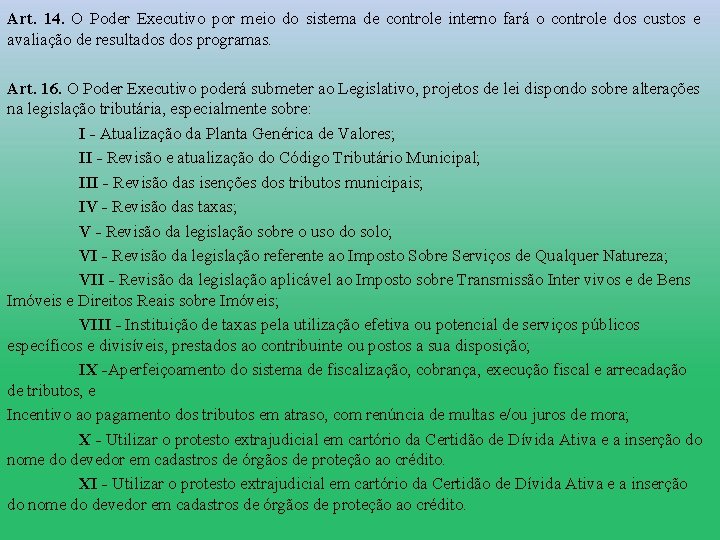 Art. 14. O Poder Executivo por meio do sistema de controle interno fará o