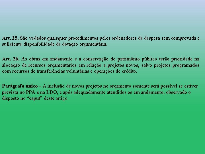 Art. 25. São vedados quaisquer procedimentos pelos ordenadores de despesa sem comprovada e suficiente