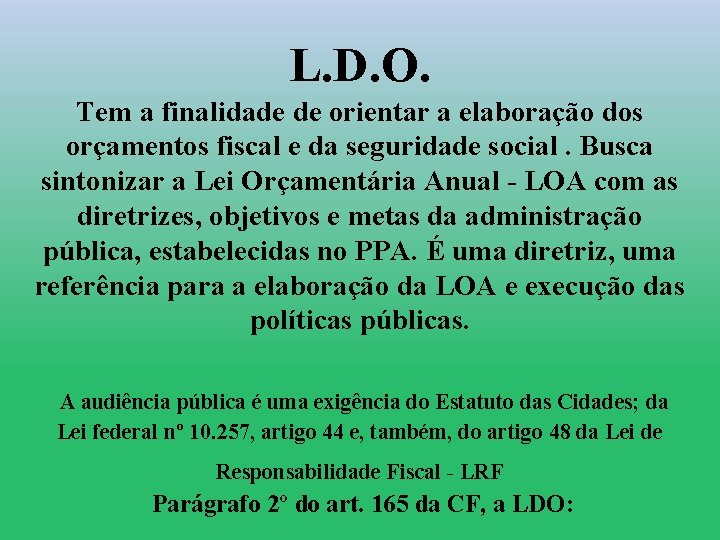 L. D. O. Tem a finalidade de orientar a elaboração dos orçamentos fiscal e