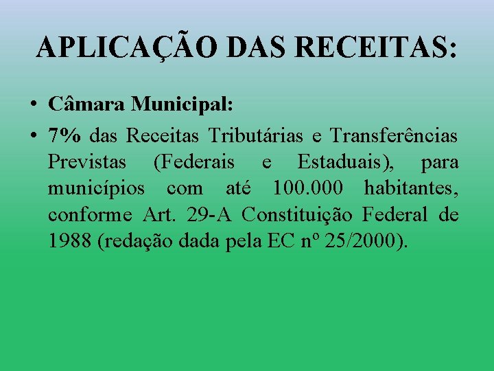 APLICAÇÃO DAS RECEITAS: • Câmara Municipal: • 7% das Receitas Tributárias e Transferências Previstas