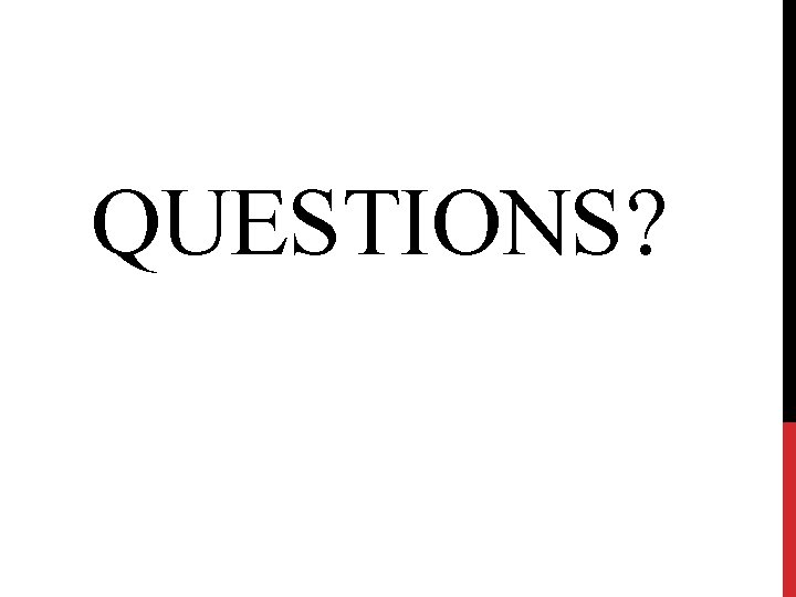 QUESTIONS? 