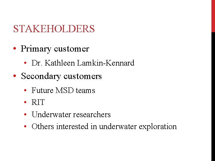 STAKEHOLDERS • Primary customer • Dr. Kathleen Lamkin-Kennard • Secondary customers • • Future