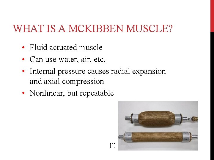 WHAT IS A MCKIBBEN MUSCLE? • Fluid actuated muscle • Can use water, air,