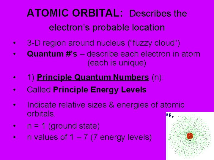 ATOMIC ORBITAL: Describes the electron’s probable location • • 3 -D region around nucleus