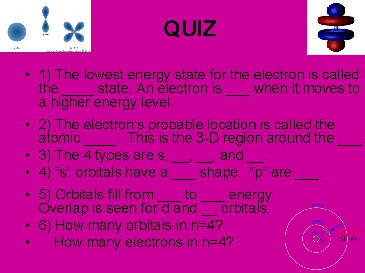 QUIZ • 1) The lowest energy state for the electron is called the ____