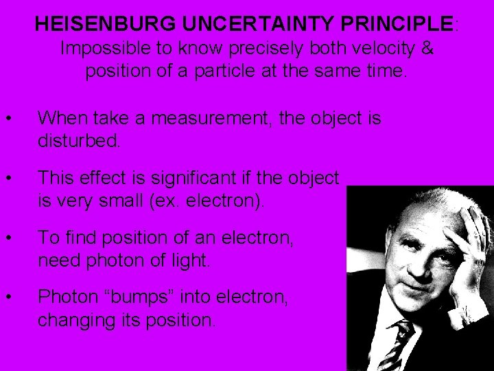 HEISENBURG UNCERTAINTY PRINCIPLE: Impossible to know precisely both velocity & position of a particle