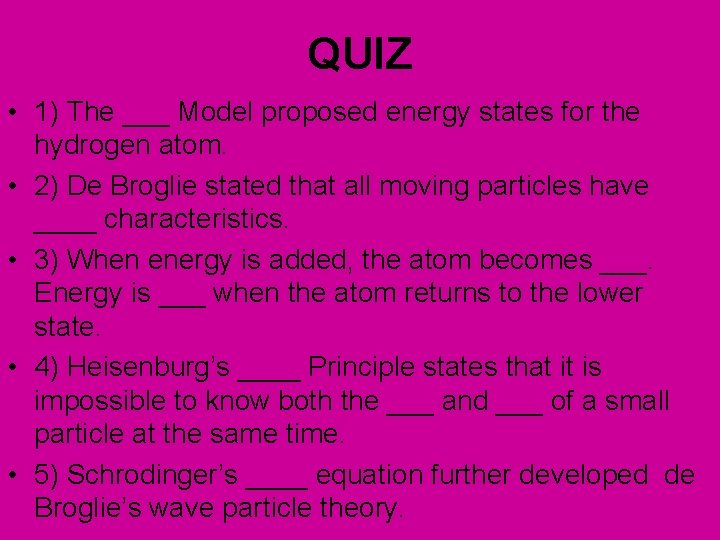 QUIZ • 1) The ___ Model proposed energy states for the hydrogen atom. •