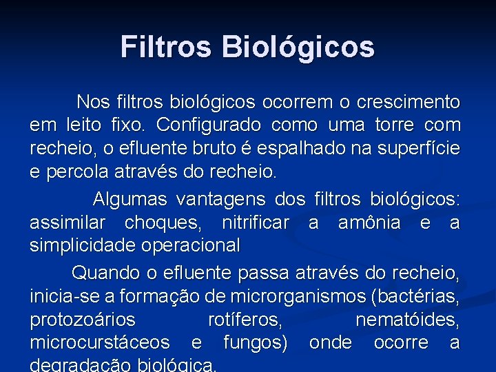 Filtros Biológicos Nos filtros biológicos ocorrem o crescimento em leito fixo. Configurado como uma