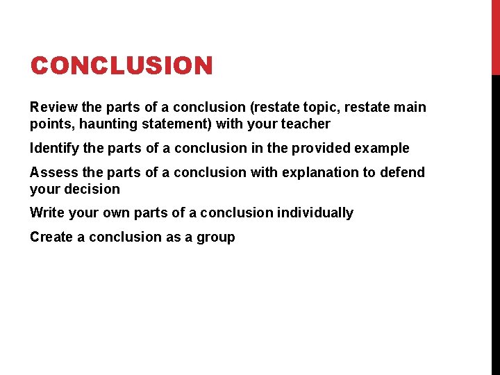 CONCLUSION Review the parts of a conclusion (restate topic, restate main points, haunting statement)
