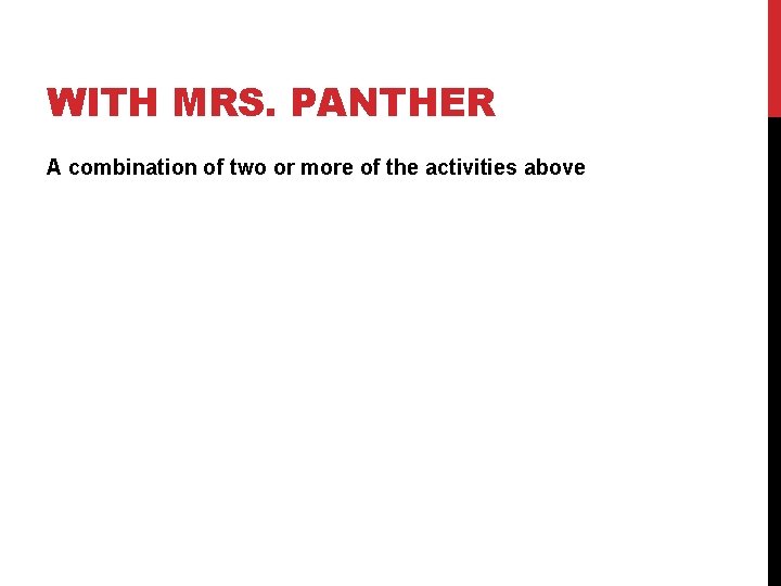 WITH MRS. PANTHER A combination of two or more of the activities above 
