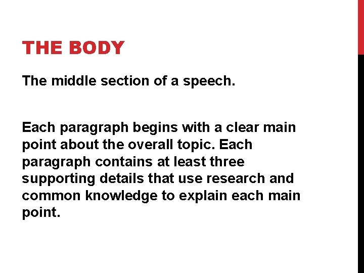 THE BODY The middle section of a speech. Each paragraph begins with a clear