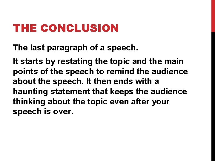 THE CONCLUSION The last paragraph of a speech. It starts by restating the topic