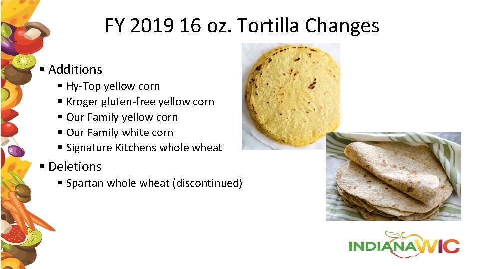 FY 2019 16 oz. Tortilla Changes § Additions § Hy-Top yellow corn § Kroger