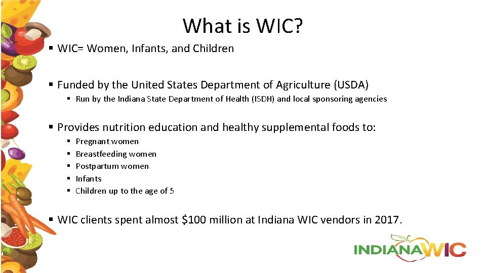 What is WIC? § WIC= Women, Infants, and Children § Funded by the United