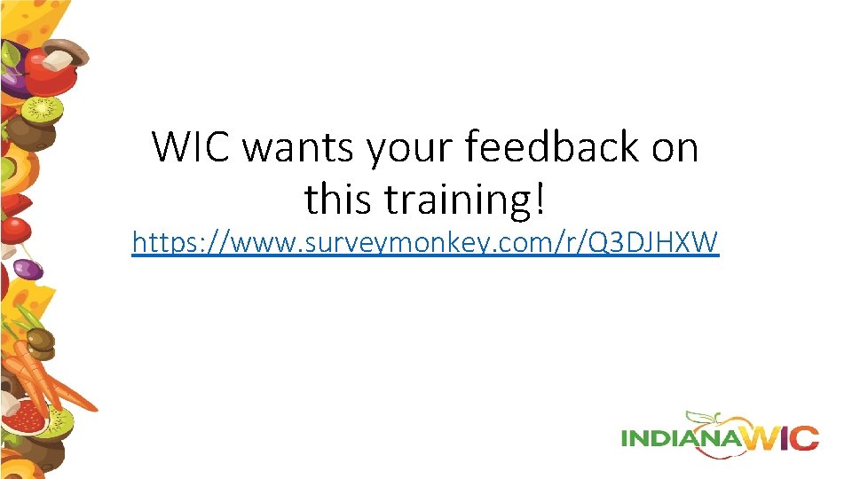 WIC wants your feedback on this training! https: //www. surveymonkey. com/r/Q 3 DJHXW 