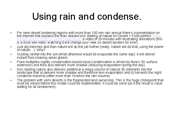 Using rain and condense. • • • For semi desert bordering regions with more