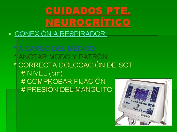 CUIDADOS PTE. NEUROCRÍTICO § CONEXIÓN A RESPIRADOR: * A CARGO DEL MEDICO * ANOTAR