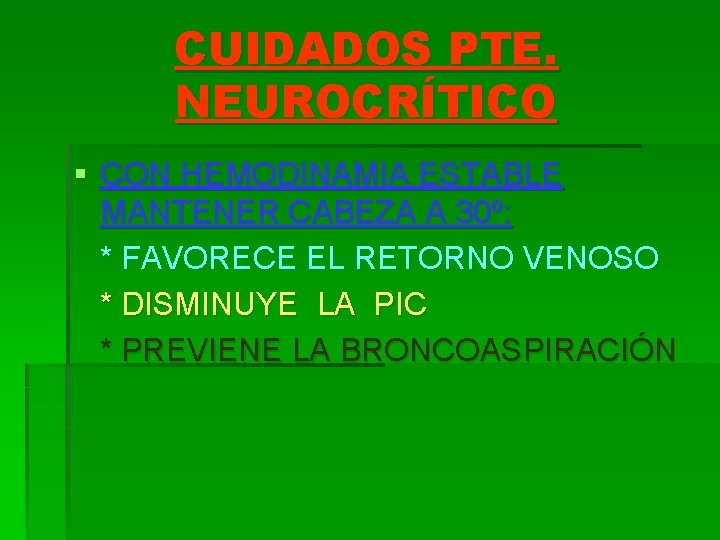 CUIDADOS PTE. NEUROCRÍTICO § CON HEMODINAMIA ESTABLE MANTENER CABEZA A 30º: * FAVORECE EL